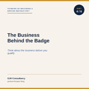 Thinking of Becoming a Driving Instructor? Part 4: The Business Behind the Badge